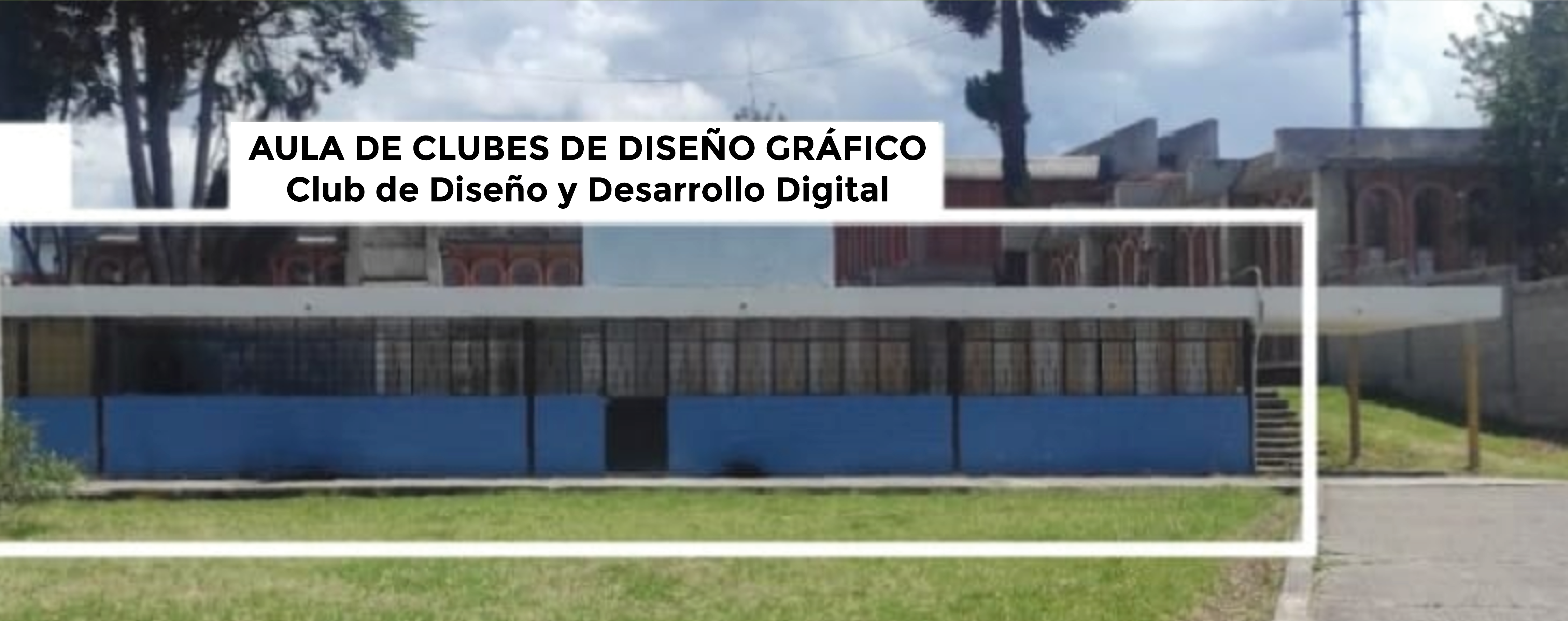 Ubicacion del Aula de Clubes de Diseno Grafico, Club de Diseno y Desarrollo Digital